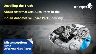 Busting Myths: Unveiling the Truth About Aftermarket Auto Parts in the Indian Automotive Spare Parts Industry