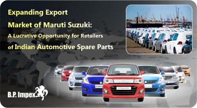 Expanding Export Market of Maruti Suzuki: A Lucrative Opportunity for Retailers of Indian Automotive Spare Parts