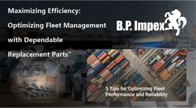 "Maximizing Efficiency: Optimizing Fleet Management with Dependable Replacement Parts"