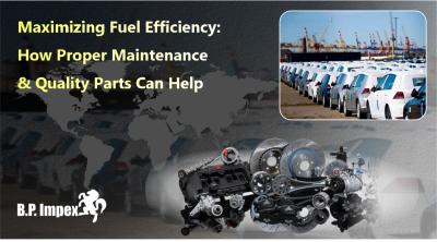 Maximizing Fuel Efficiency: How Proper Maintenance and Quality Parts Can Help
