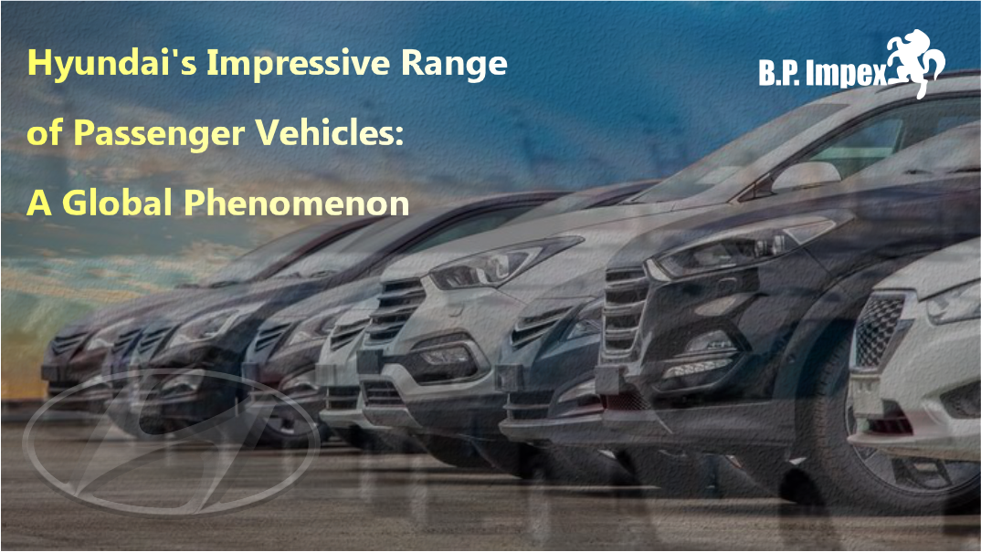 Hyundai's Impressive Range of Passenger Vehicles: A Global Phenomenon