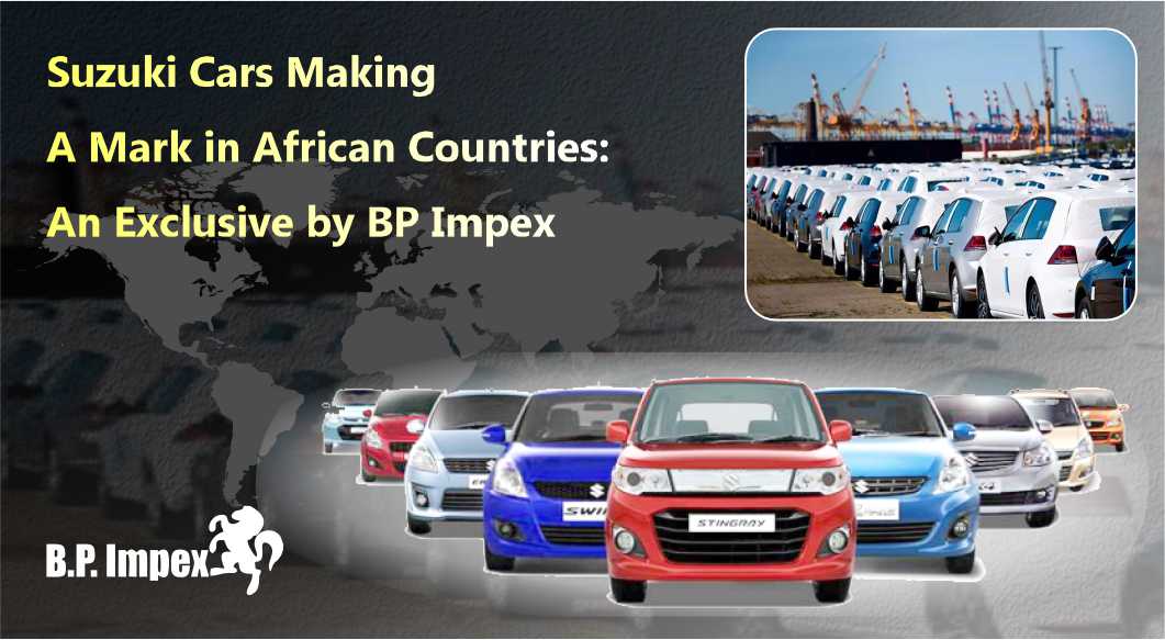 Suzuki Cars Making a Mark in African Countries: An Exclusive by BP Impex