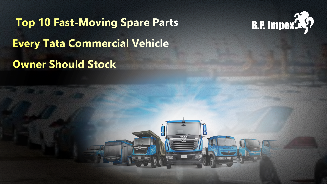 "Top 10 Fast-Moving Spare Parts Every Tata Commercial Vehicle Owner Should Stock"