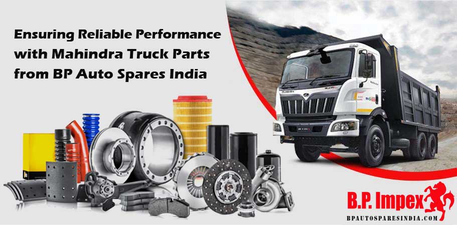Ensuring Reliable Performance with Mahindra Truck Parts from BP Auto Spares India