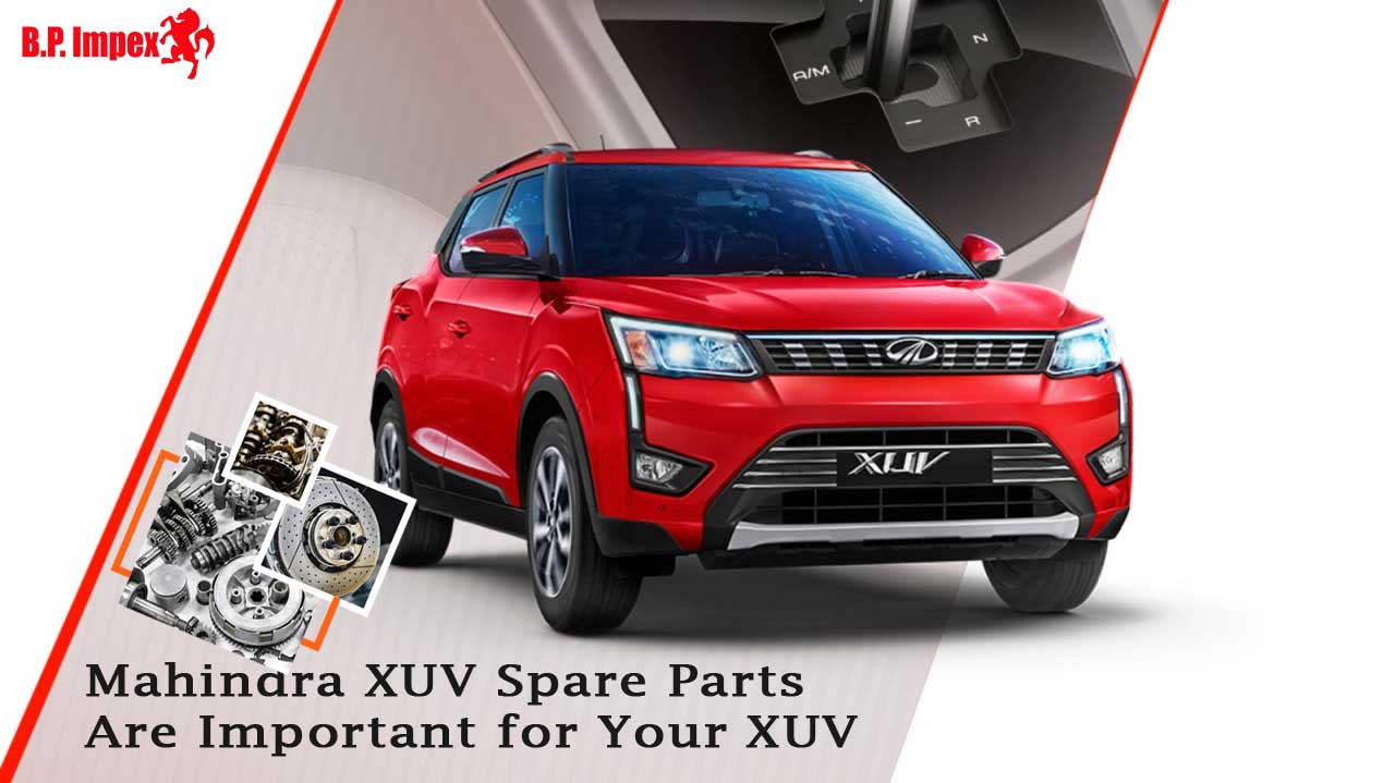 Why Mahindra XUV Spare Parts Are Important for Your XUV