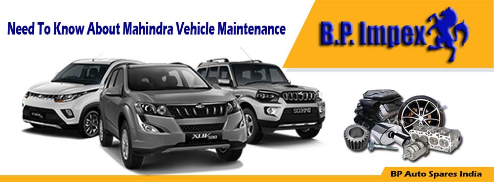 Need To Know About Mahindra Vehicle Maintenance