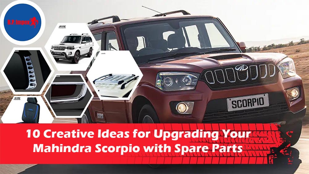 10 Creative Ideas for Upgrading Your Mahindra Scorpio with Spare Parts