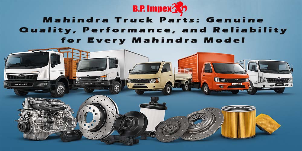 Mahindra Truck Parts: Genuine Quality, Performance, and Reliability for Every Mahindra Model